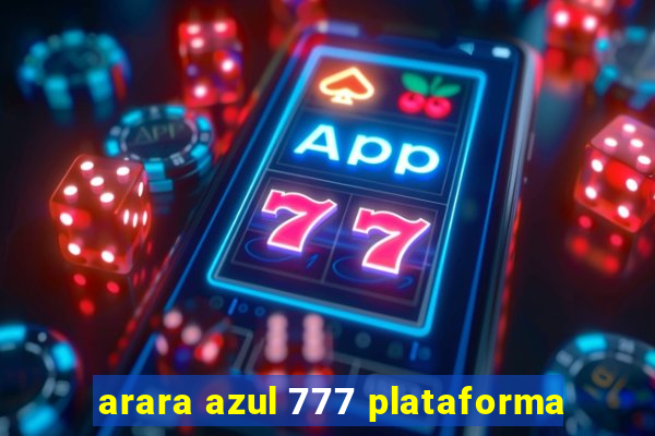 arara azul 777 plataforma